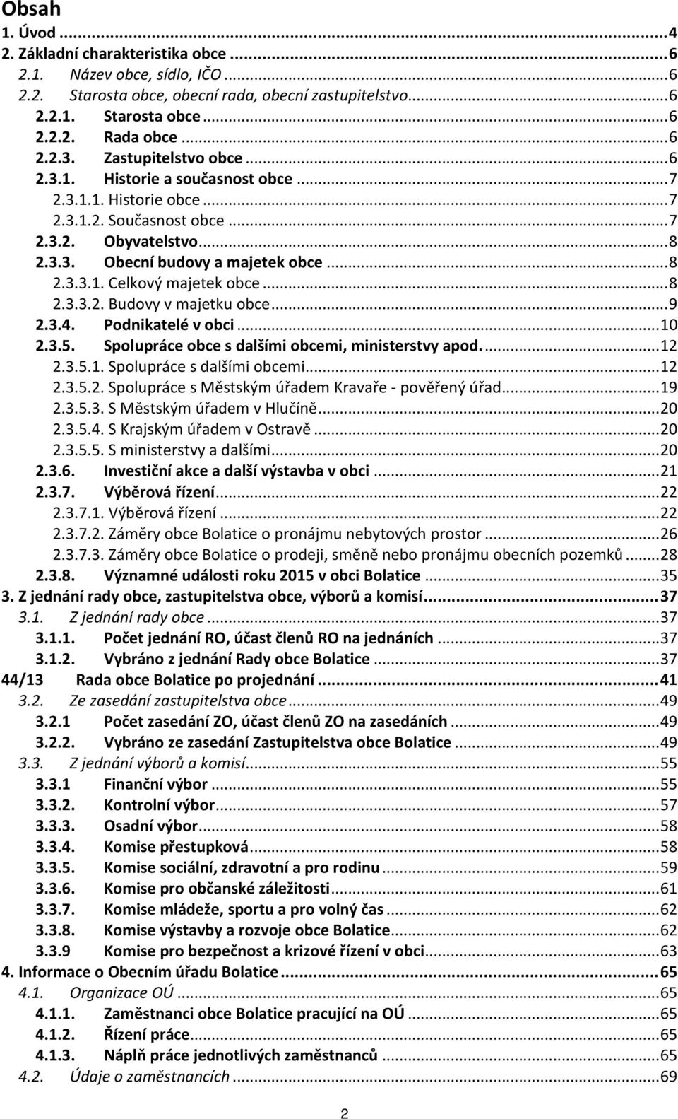 .. 8 2.3.3.2. Budovy v majetku obce... 9 2.3.4. Podnikatelé v obci... 10 2.3.5. Spolupráce obce s dalšími obcemi, ministerstvy apod.... 12 2.3.5.1. Spolupráce s dalšími obcemi... 12 2.3.5.2. Spolupráce s Městským úřadem Kravaře - pověřený úřad.