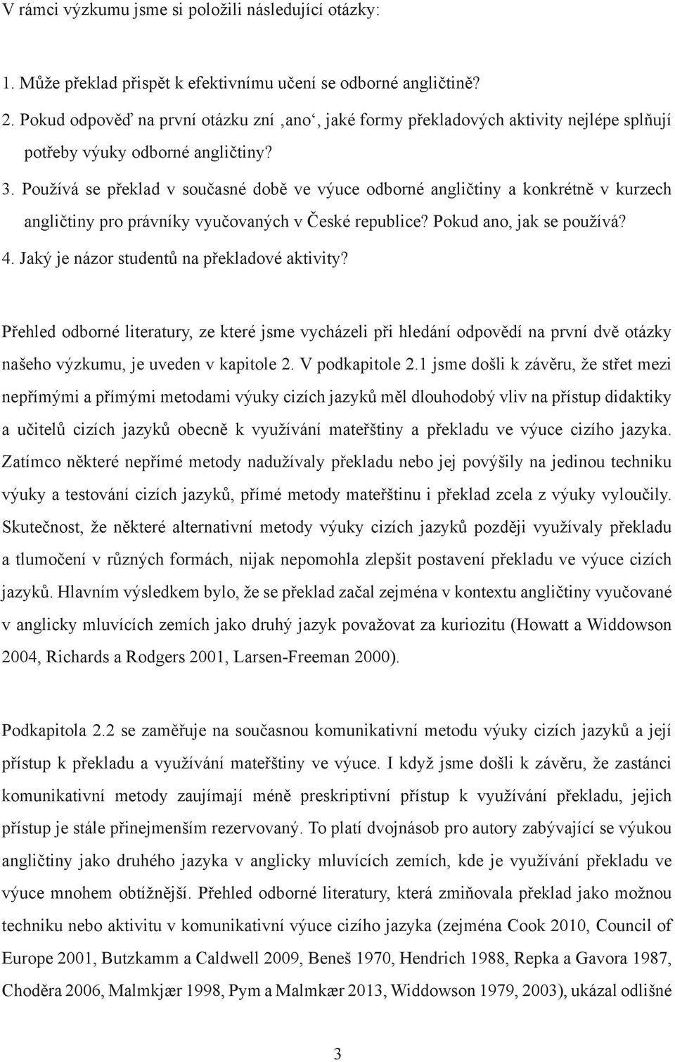 Používá se překlad v současné době ve výuce odborné angličtiny a konkrétně v kurzech angličtiny pro právníky vyučovaných v České republice? Pokud ano, jak se používá? 4.