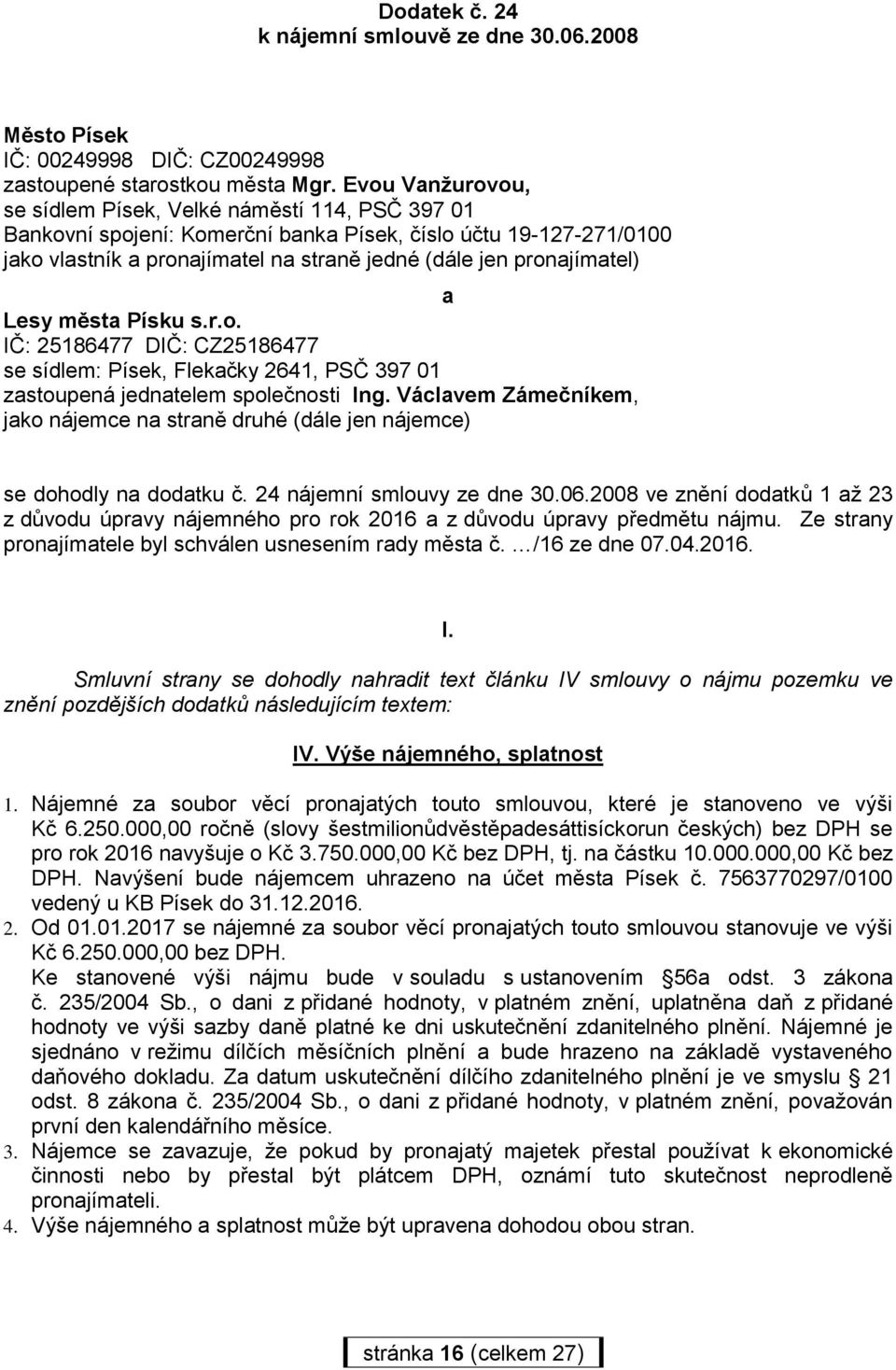 a Lesy města Písku s.r.o. IČ: 25186477 DIČ: CZ25186477 se sídlem: Písek, Flekačky 2641, PSČ 397 01 zastoupená jednatelem společnosti Ing.