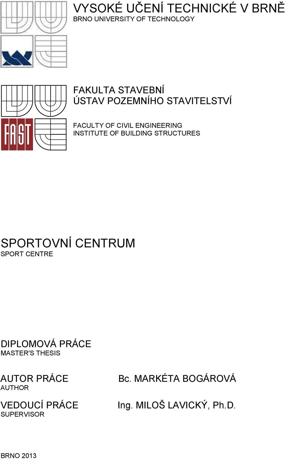 STRUCTURES SPORTOVNÍ CENTRUM SPORT CENTRE DIPLOMOVÁ PRÁCE MASTER'S THESIS AUTOR