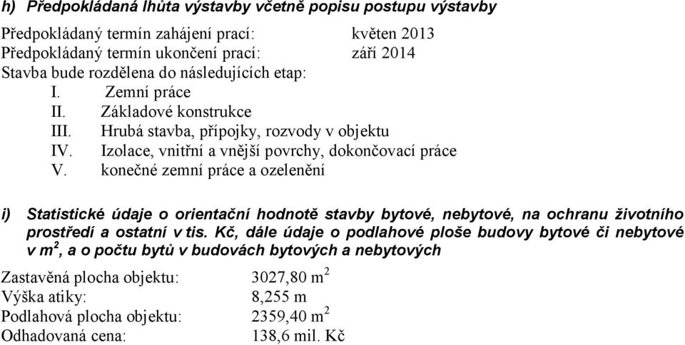 konečné zemní práce a ozelenění i) Statistické údaje o orientační hodnotě stavby bytové, nebytové, na ochranu životního prostředí a ostatní v tis.