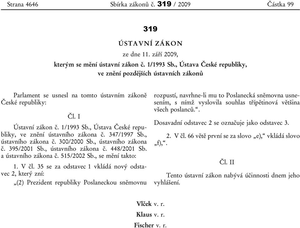 , Ústava České republiky, ve znění ústavního zákona č. 347/1997 Sb., ústavního zákona č. 300/2000 Sb., ústavního zákona č. 395/2001 Sb., ústavního zákona č. 448/2001 Sb. a ústavního zákona č.