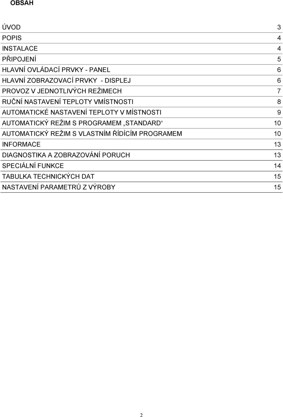 MÍSTNOSTI 9 AUTOMATICKÝ REŽIM S PROGRAMEM STANDARD 10 AUTOMATICKÝ REŽIM S VLASTNÍM ŘÍDÍCÍM PROGRAMEM 10