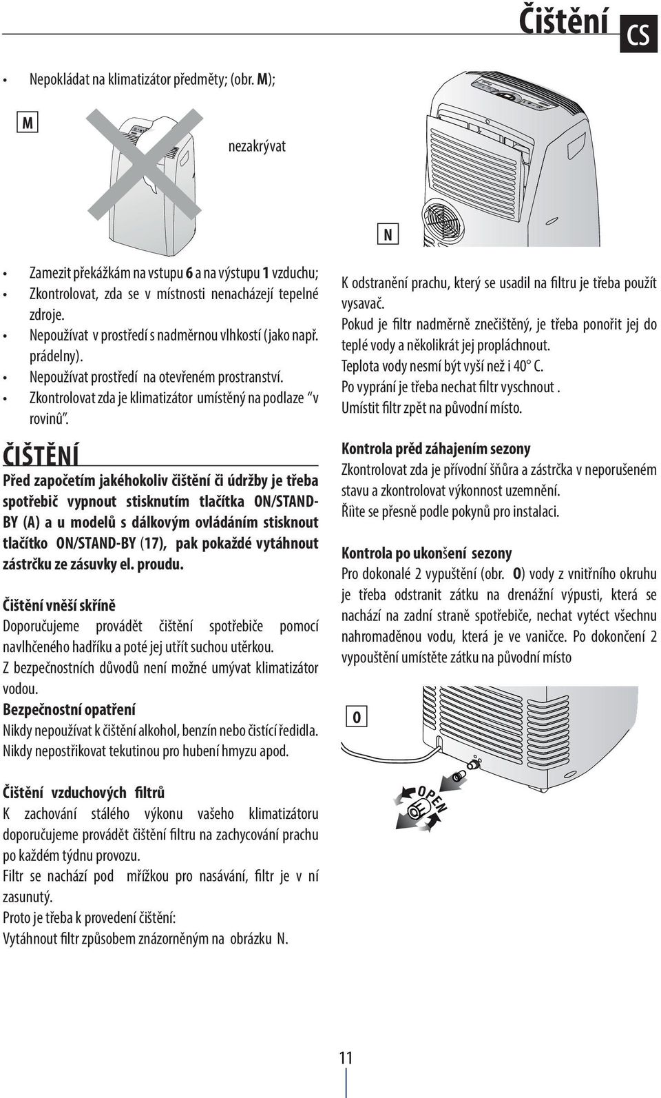 ČIŠTĚNÍ Před započetím jakéhokoliv čištění či údržby je třeba spotřebič vypnout stisknutím tlačítka ON/STAND- BY (A) a u modelů s dálkovým ovládáním stisknout tlačítko ON/STAND-BY (17), pak pokaždé