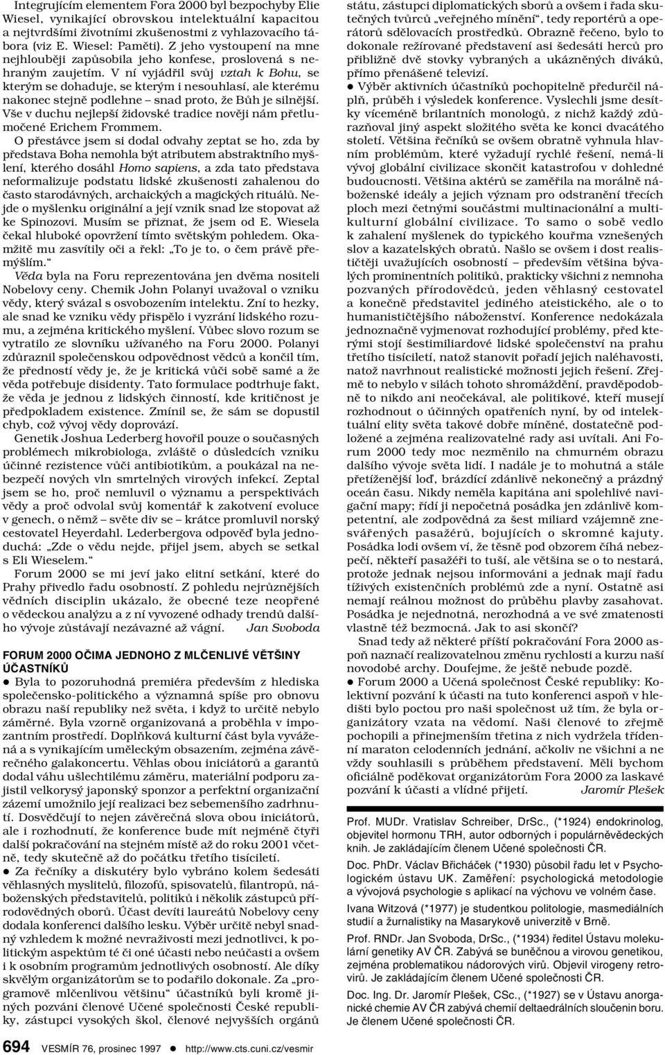 V ní vyjádřil svůj vztah k Bohu, se kterým se dohaduje, se kterým i nesouhlasí, ale kterému nakonec stejně podlehne snad proto, že Bůh je silnější.