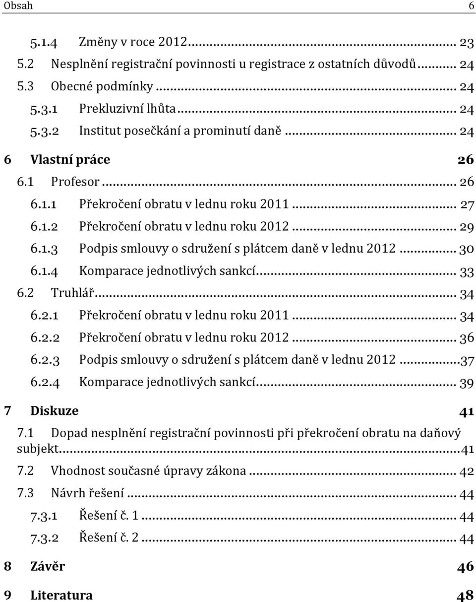 ..30 6.1.4 Komparace jednotlivých sankcí...33 6.2 Truhlář...34 6.2.1 Překročení obratu v lednu roku 2011...34 6.2.2 Překročení obratu v lednu roku 2012...36 6.2.3 Podpis smlouvy o sdružení s plátcem daně v lednu 2012.