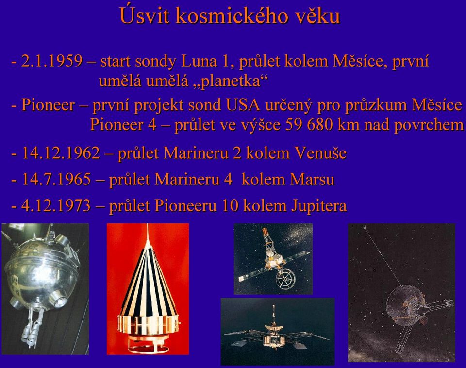 první projekt sond USA určený pro průzkum Měsíce Pioneer 4 průlet ve výšce 59 680 km