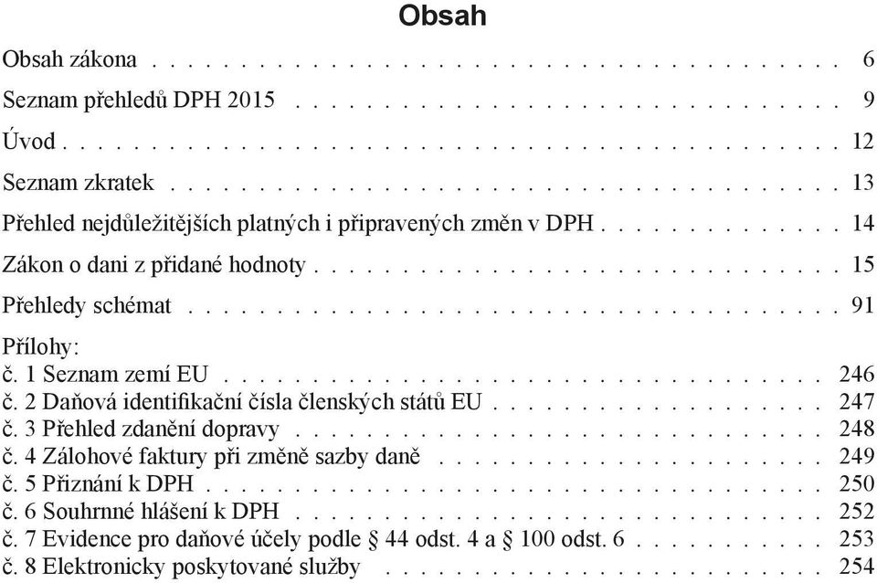 2 Daňová identifikační čísla členských států EU 247 č. 3 Přehled zdanění dopravy 248 č.