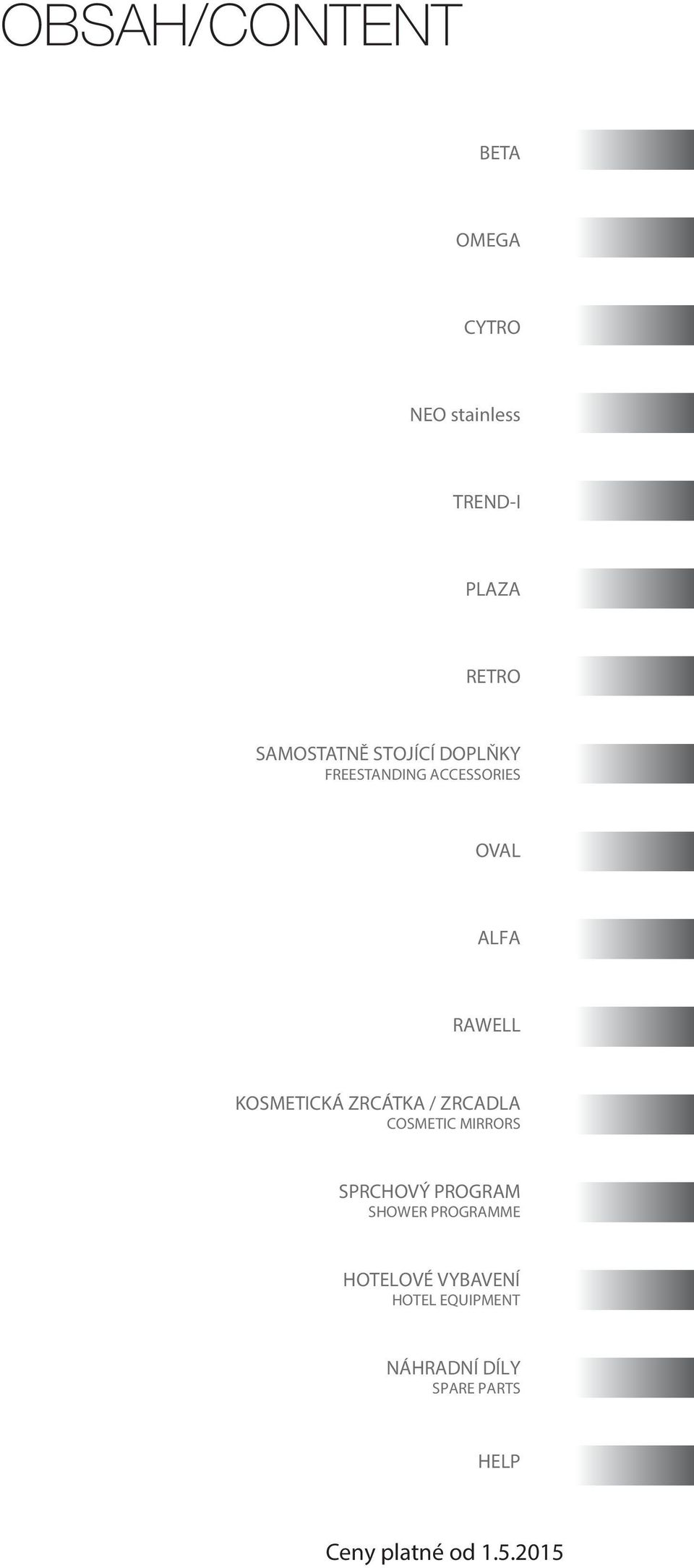 ZRCÁTKA / ZRCADLA COSMETIC MIRRORS SPRCHOVÝ PROGRAM SHOWER PROGRAMME