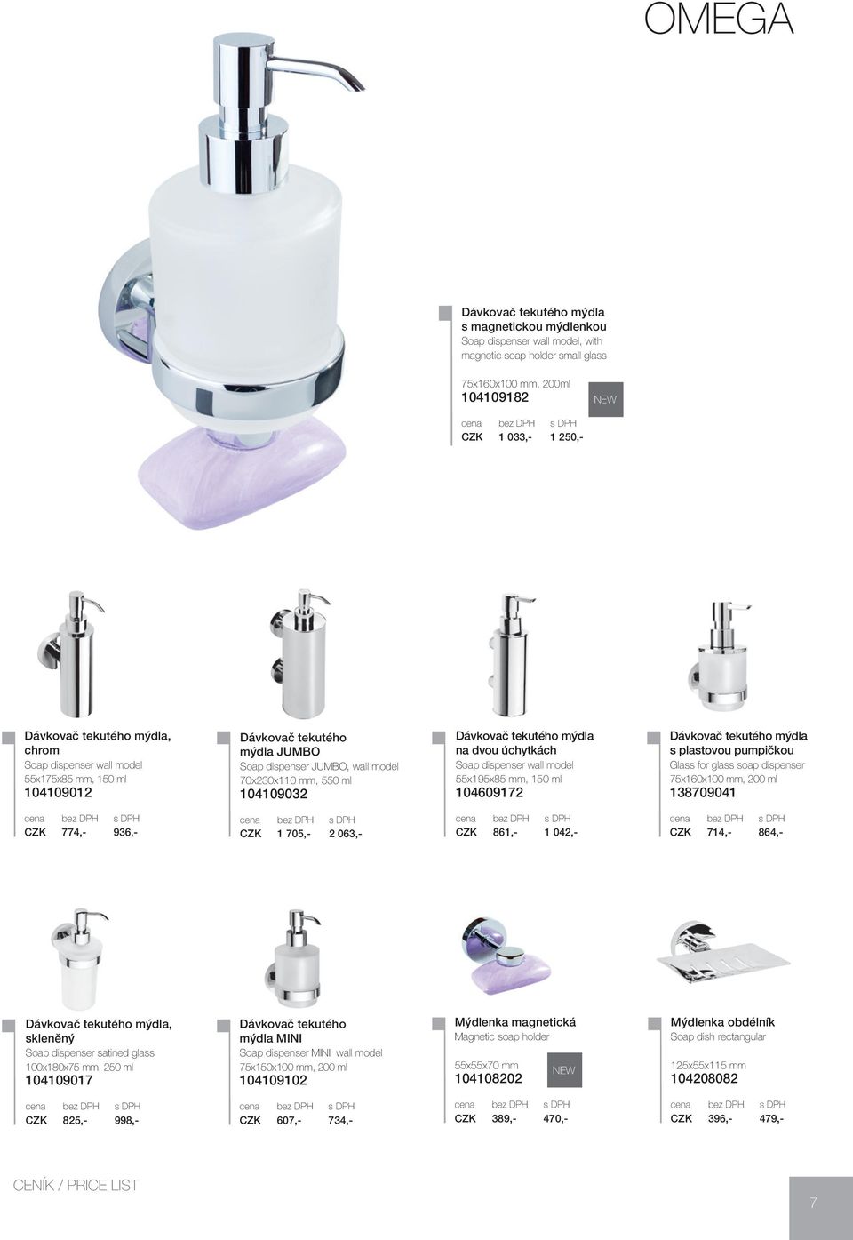 Soap dispenser wall model 55x195x85 mm, 150 ml 104609172 Dávkovač tekutého mýdla s plastovou pumpičkou Glass for glass soap dispenser 75x160x100 mm, 200 ml 138709041 CZK 774,- 936,- CZK 1 705,- 2