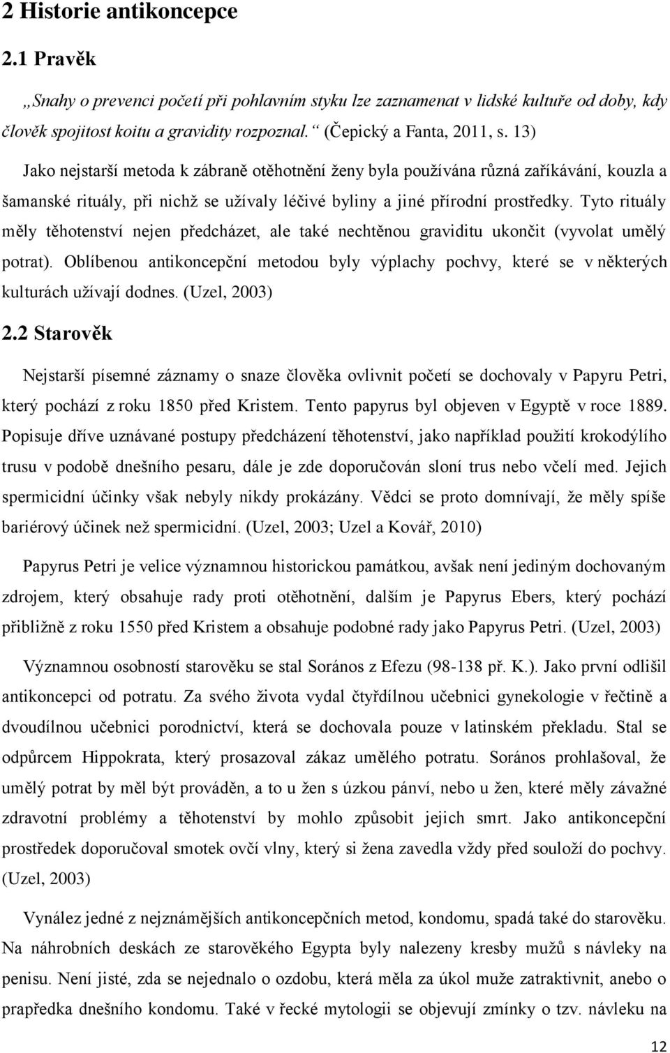 Tyto rituály měly těhotenství nejen předcházet, ale také nechtěnou graviditu ukončit (vyvolat umělý potrat).