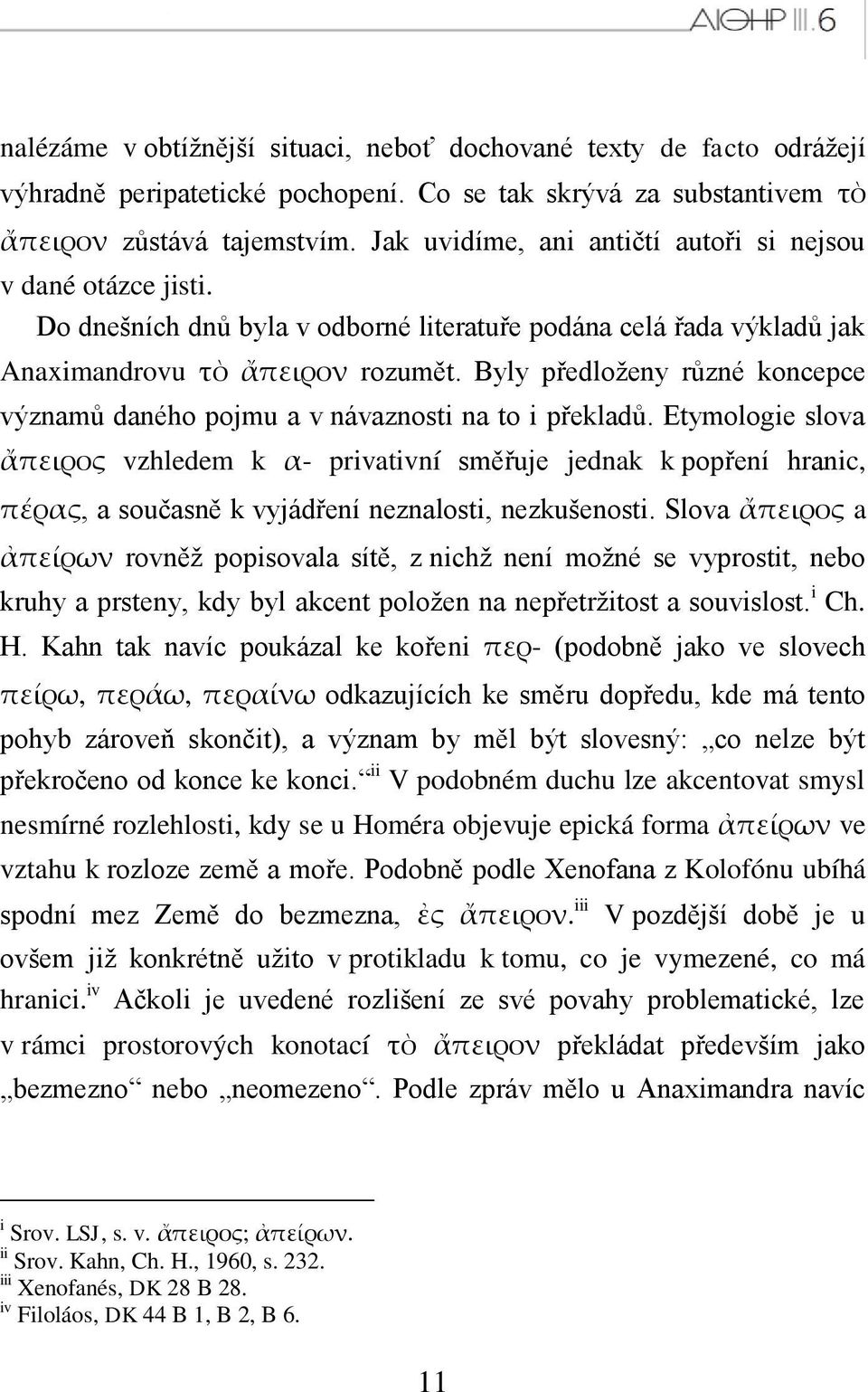 Byly předloţeny různé koncepce významů daného pojmu a v návaznosti na to i překladů.