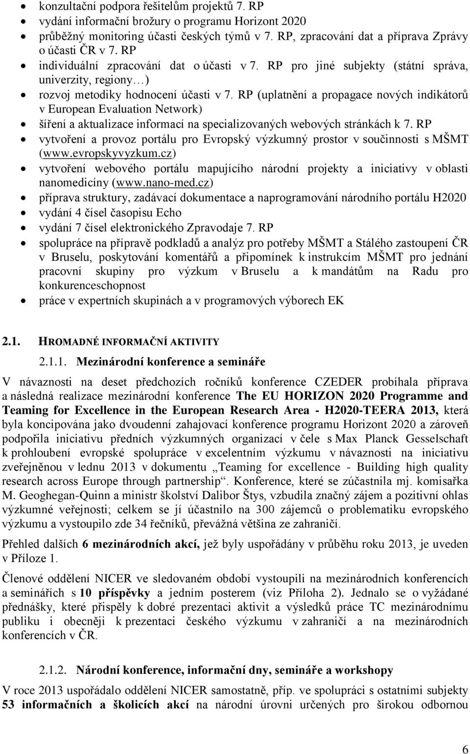 RP (uplatnění a propagace nových indikátorů v European Evaluation Network) šíření a aktualizace informací na specializovaných webových stránkách k 7.