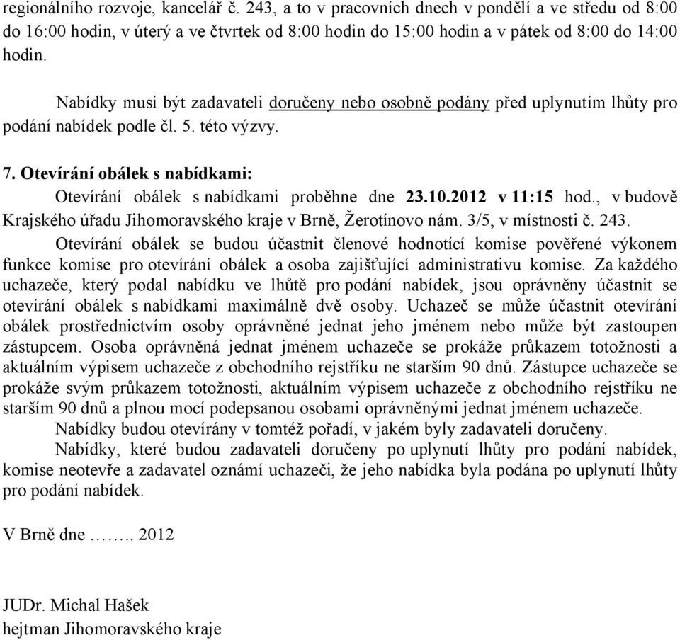 10.2012 v 11:15 hod., v budově Krajského úřadu Jihomoravského kraje v Brně, Žerotínovo nám. 3/5, v místnosti č. 243.