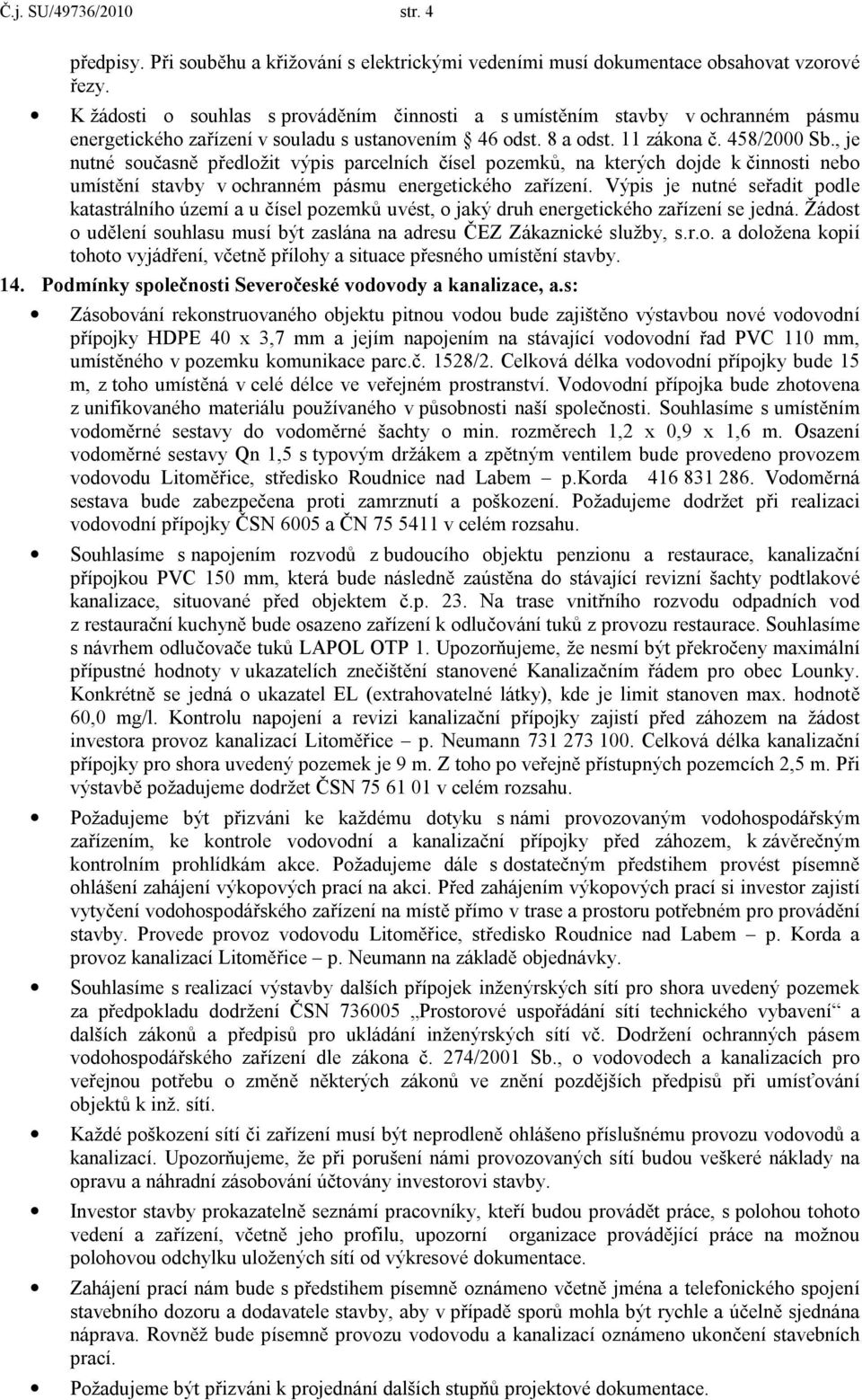 , je nutné současně předložit výpis parcelních čísel pozemků, na kterých dojde k činnosti nebo umístění stavby v ochranném pásmu energetického zařízení.