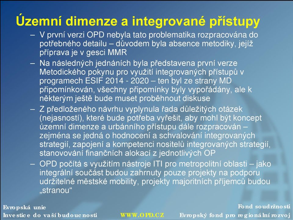 některým ještě bude muset proběhnout diskuse Z předloženého návrhu vyplynula řada důležitých otázek (nejasností), které bude potřeba vyřešit, aby mohl být koncept územní dimenze a urbánního přístupu