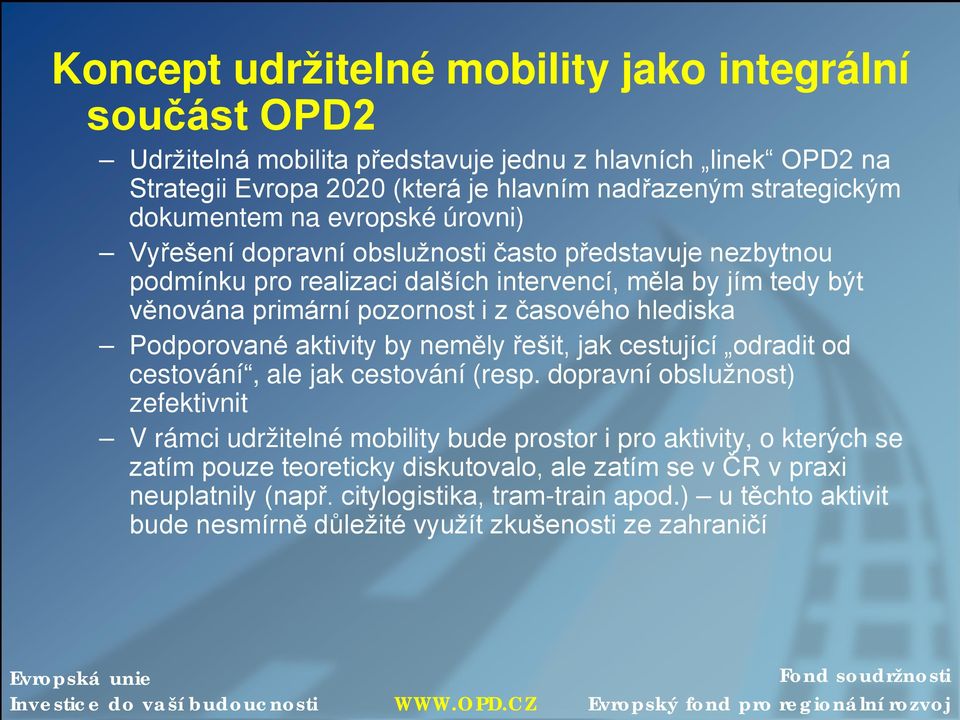 Podporované aktivity by neměly řešit, jak cestující odradit od cestování, ale jak cestování (resp.