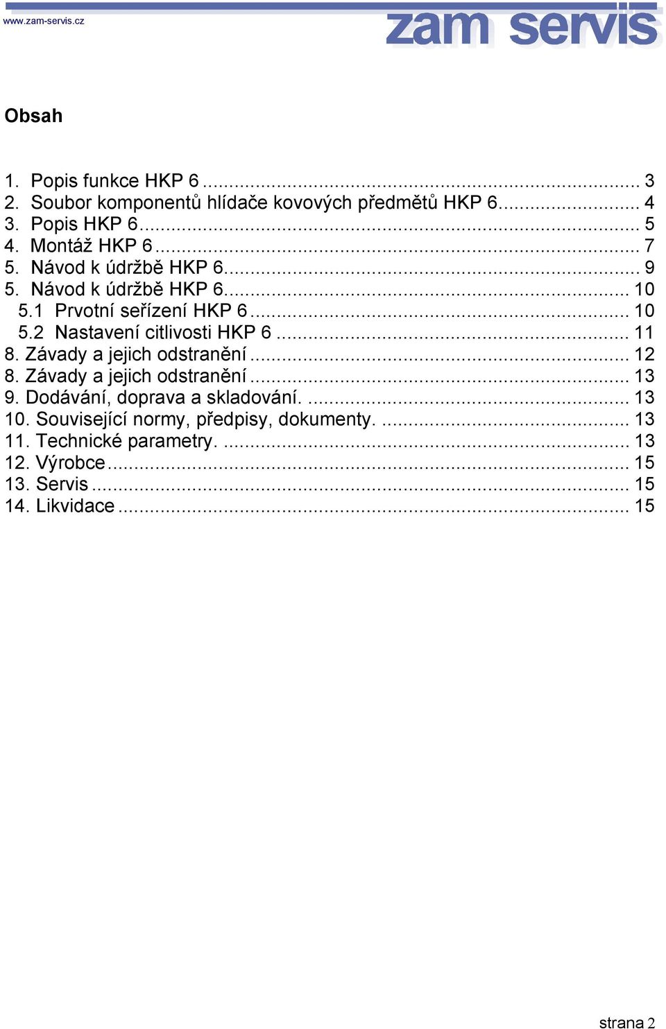 .. 11 8. Závady a jejich odstranění... 12 8. Závady a jejich odstranění... 13 9. Dodávání, doprava a skladování.... 13 10.