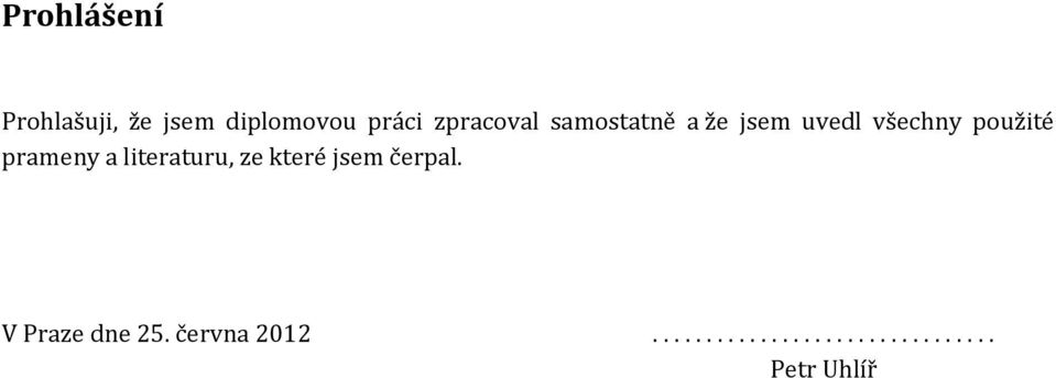 prameny a literaturu, ze které jsem čerpal.