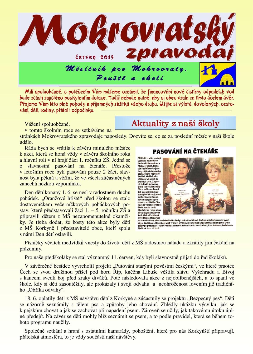 Aktuality z naší školy Vážení spoluobčané, v tomto školním roce se setkáváme na stránkách Mokrovratského zpravodaje naposledy. Dozvíte se, co se za poslední měsíc v naší škole událo.