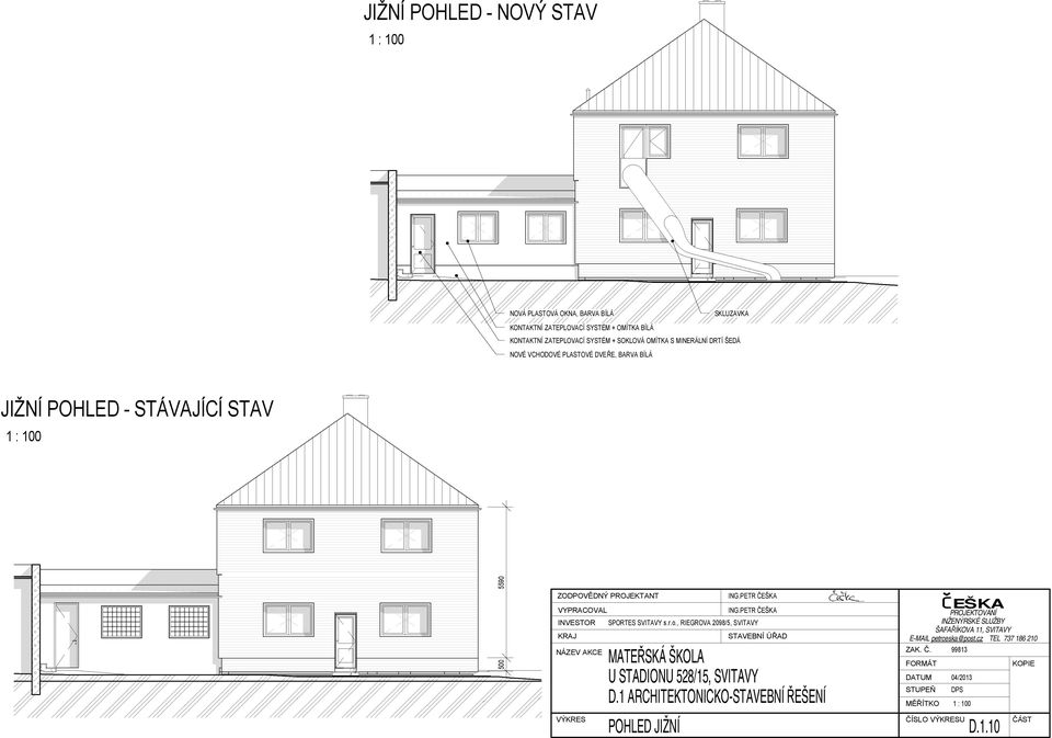 MATEŘSKÁ ŠKOLA U STADIONU 528/15, SVITAVY D.1 ARCHITEKTONICKO-STAVEBNÍ ŘEŠENÍ POHLED JIŽNÍ ING.PETR ČEŠKA ING.PETR ČEŠKA SPORTES SVITAVY s.r.o.