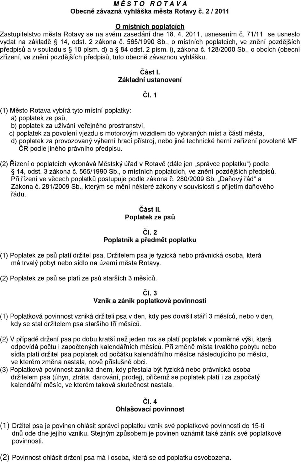 , o obcích (obecní zřízení, ve znění pozdějších předpisů, tuto obecně závaznou vyhlášku. Část I. Základní ustanovení Čl.