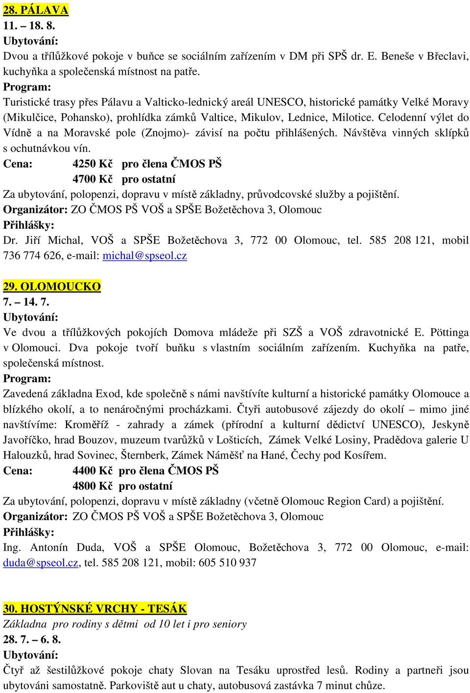 Celodenní výlet do Vídně a na Moravské pole (Znojmo)- závisí na počtu přihlášených. Návštěva vinných sklípků s ochutnávkou vín.