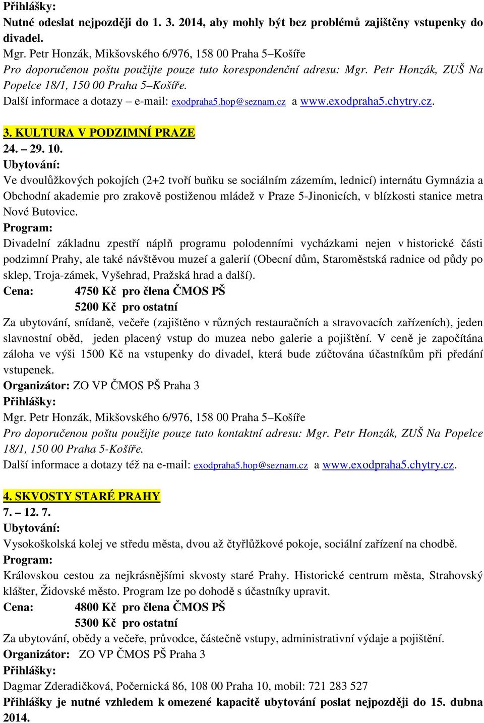 Další informace a dotazy e-mail: exodpraha5.hop@seznam.cz a www.exodpraha5.chytry.cz. 3. KULTURA V PODZIMNÍ PRAZE 24. 29. 10.