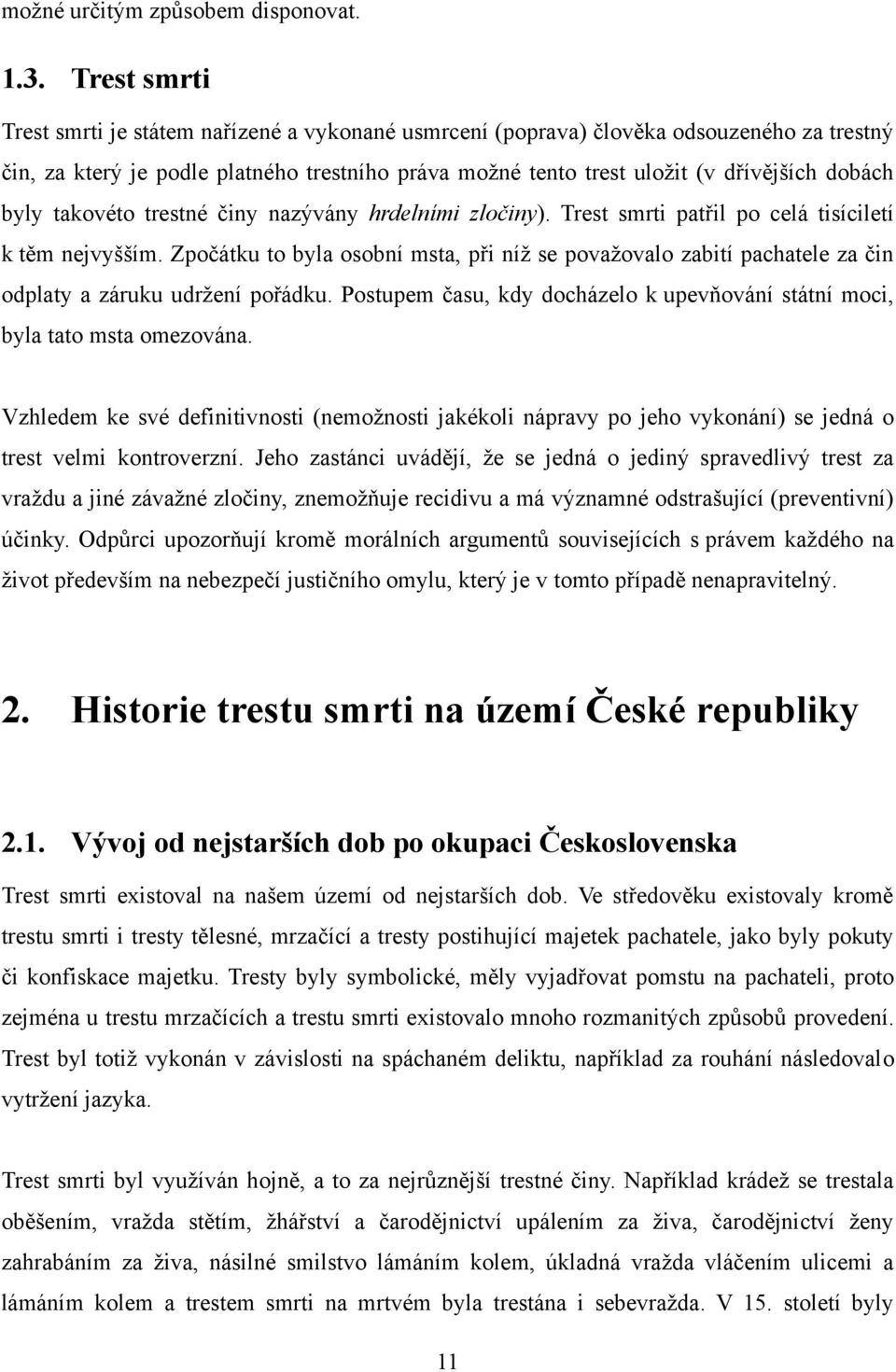 byly takovéto trestné činy nazývány hrdelními zločiny). Trest smrti patřil po celá tisíciletí k těm nejvyšším.