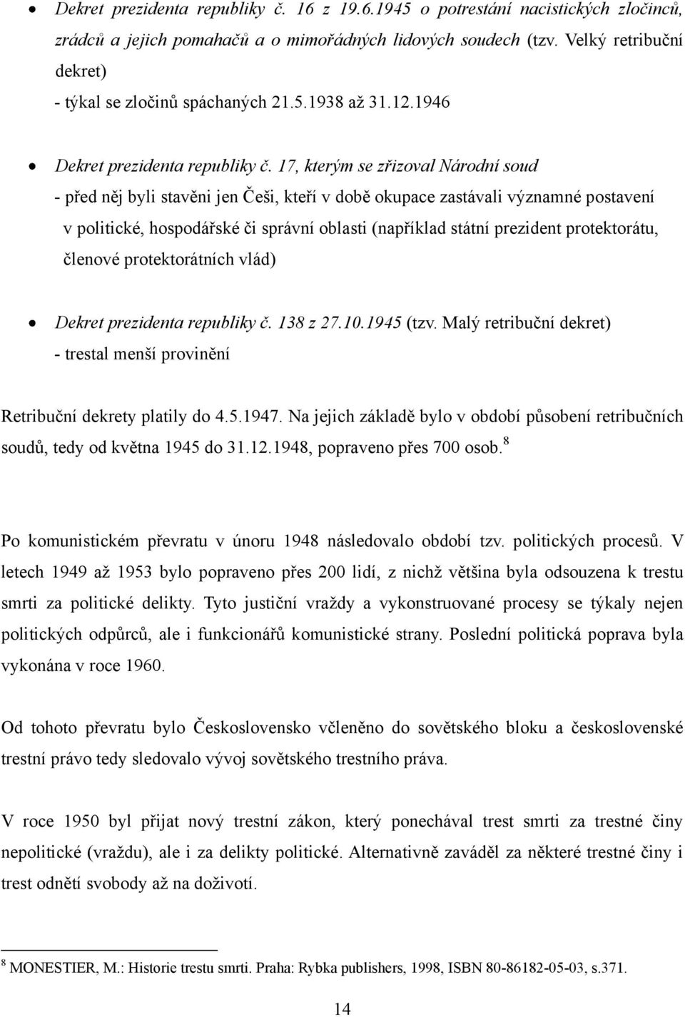 17, kterým se zřizoval Národní soud - před něj byli stavěni jen Češi, kteří v době okupace zastávali významné postavení v politické, hospodářské či správní oblasti (například státní prezident