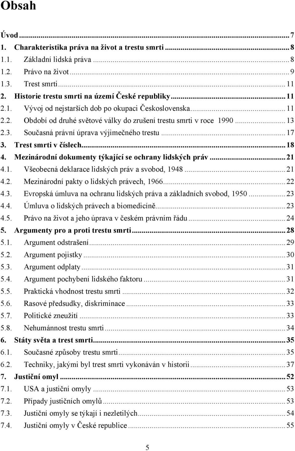 Trest smrti v číslech... 18 4. Mezinárodní dokumenty týkající se ochrany lidských práv... 21 4.1. Všeobecná deklarace lidských práv a svobod, 1948... 21 4.2. Mezinárodní pakty o lidských právech, 1966.