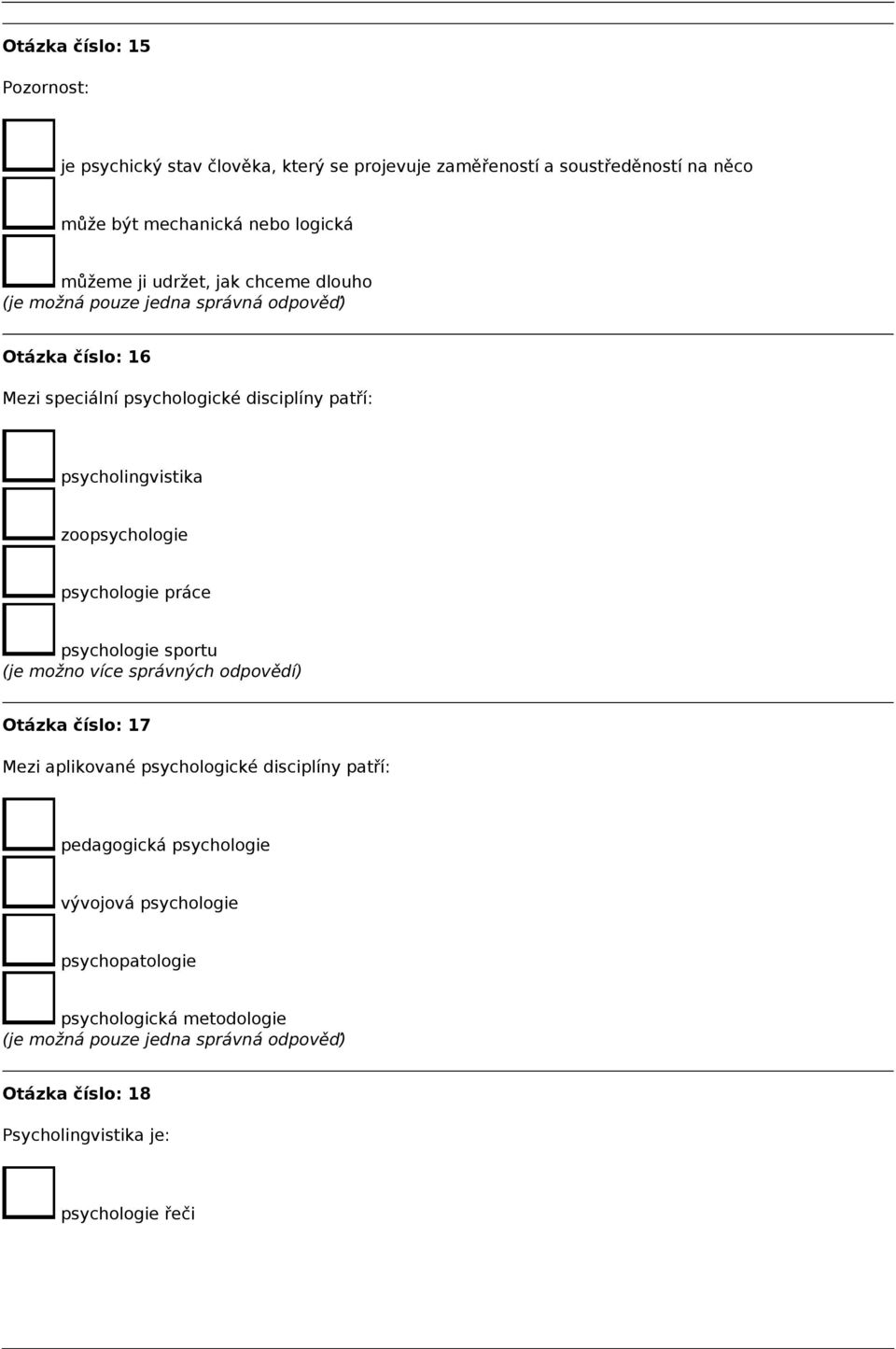zoopsychologie psychologie práce psychologie sportu Otázka číslo: 17 Mezi aplikované psychologické disciplíny patří: pedagogická