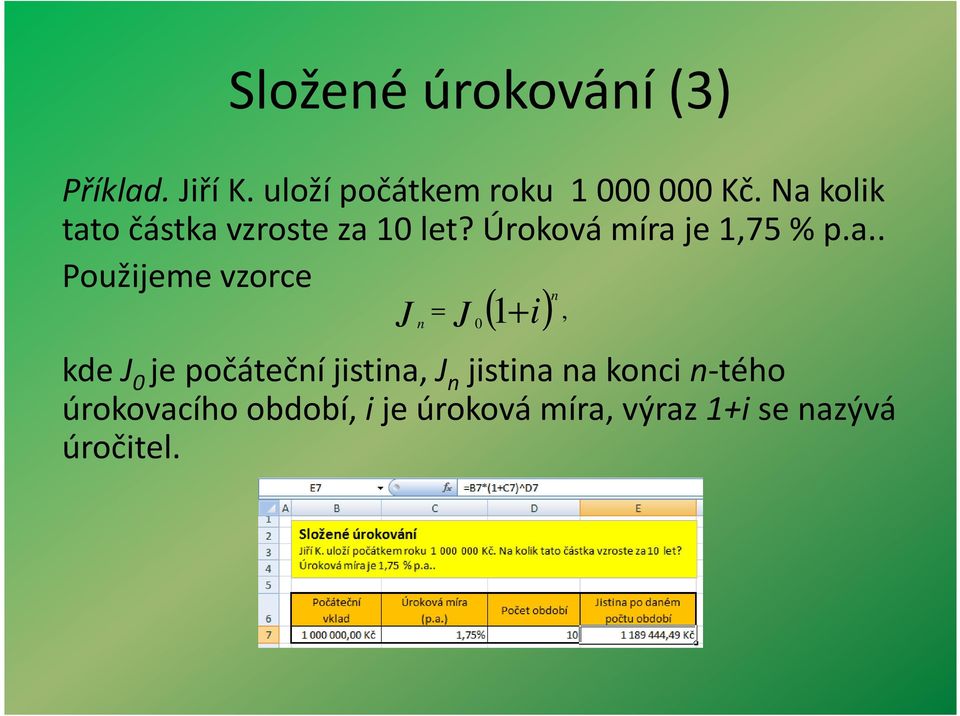 Použijeme vzorce ( ) n J = J 1, n 0 + i kde J 0 je počáteční jistina, J n