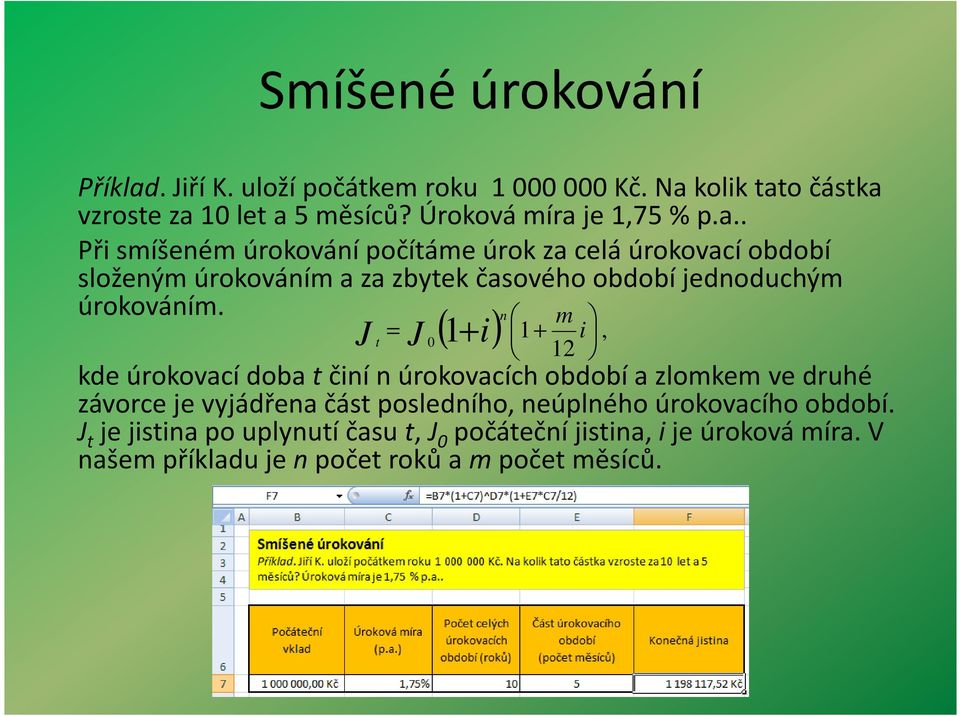 J t m = J 0 + i 12 ( ) n 1 i 1 +, kde úrokovací doba tčiní n úrokovacích období a zlomkem ve druhé závorce je vyjádřena část posledního,