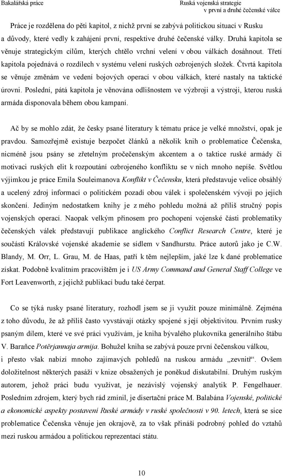 Čtvrtá kapitola se věnuje změnám ve vedení bojových operací v obou válkách, které nastaly na taktické úrovni.