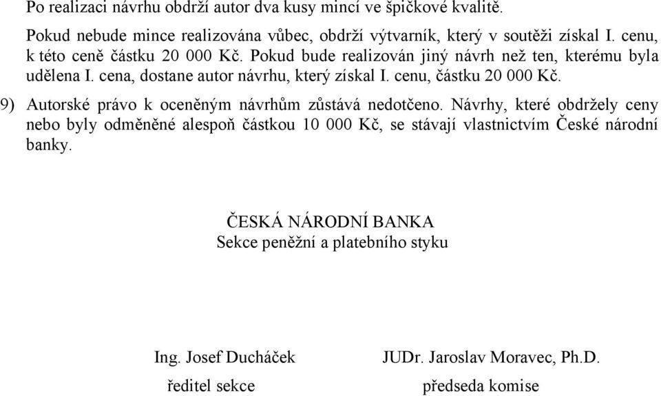 cenu, částku 20 000 Kč. 9) Autorské právo k oceněným návrhům zůstává nedotčeno.