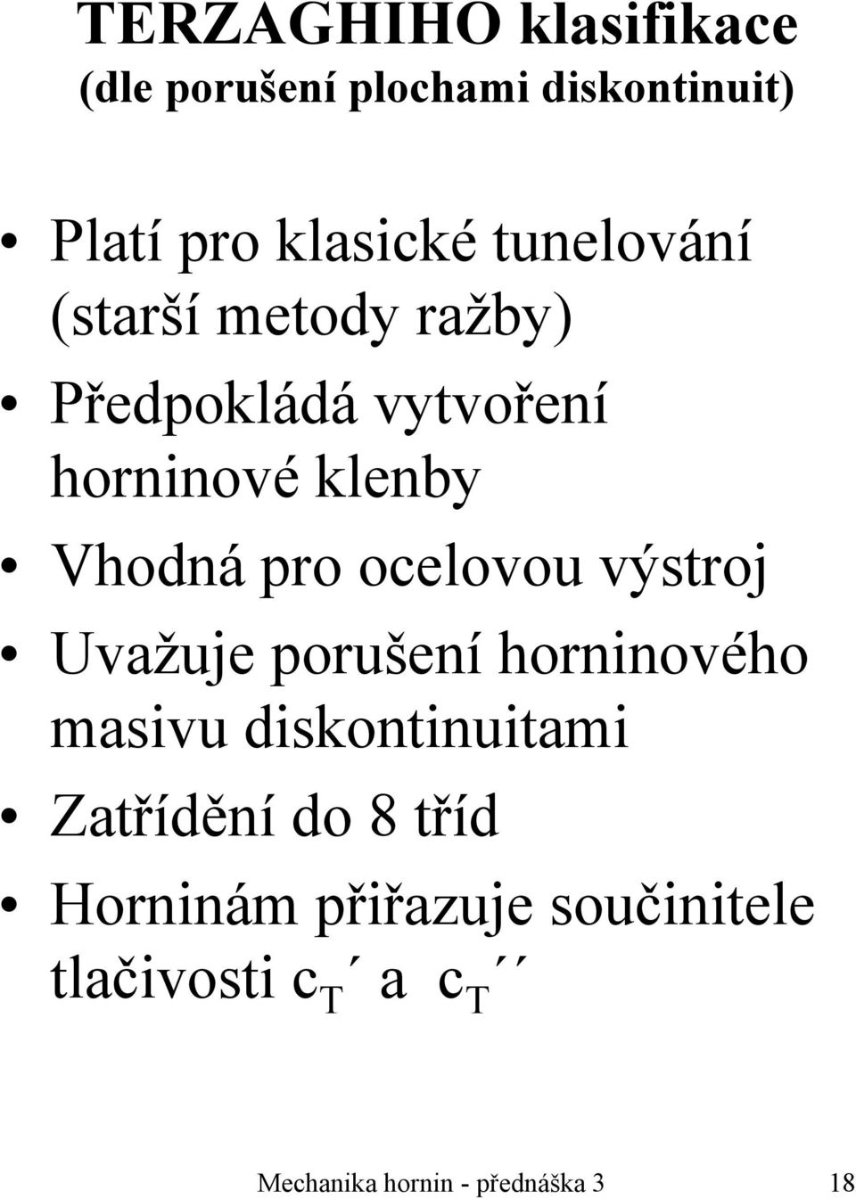 ocelovou výstroj Uvažuje porušení horninového masivu diskontinuitami Zatřídění do 8