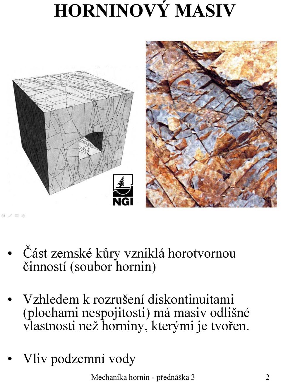 nespojitosti) má masiv odlišné vlastnosti než horniny, kterými