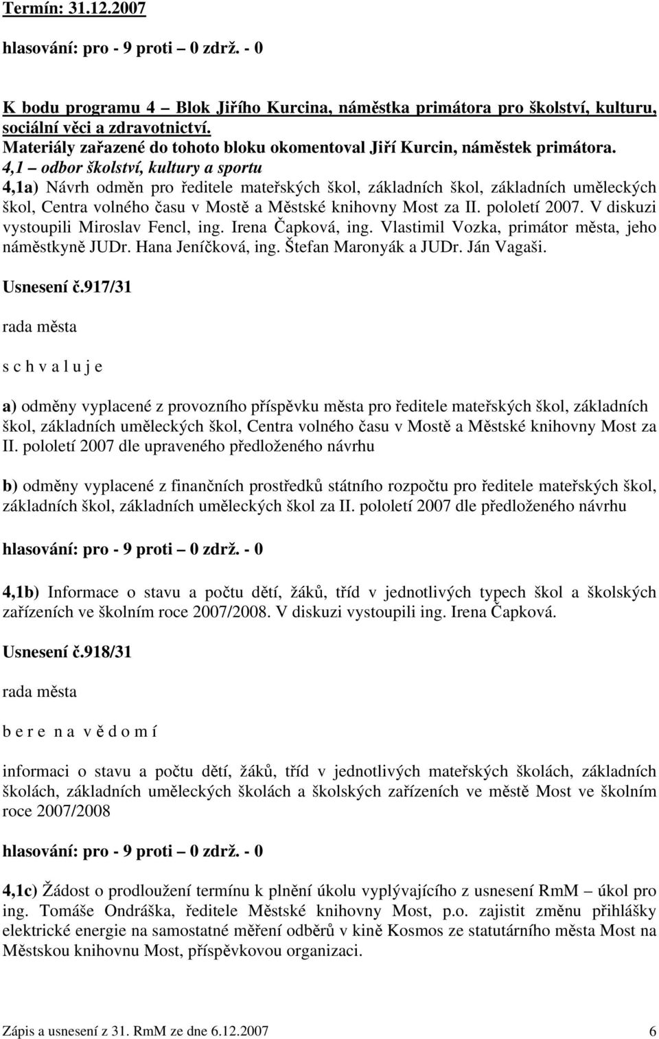 4,1 odbor školství, kultury a sportu 4,1a) Návrh odměn pro ředitele mateřských škol, základních škol, základních uměleckých škol, Centra volného času v Mostě a Městské knihovny Most za II.