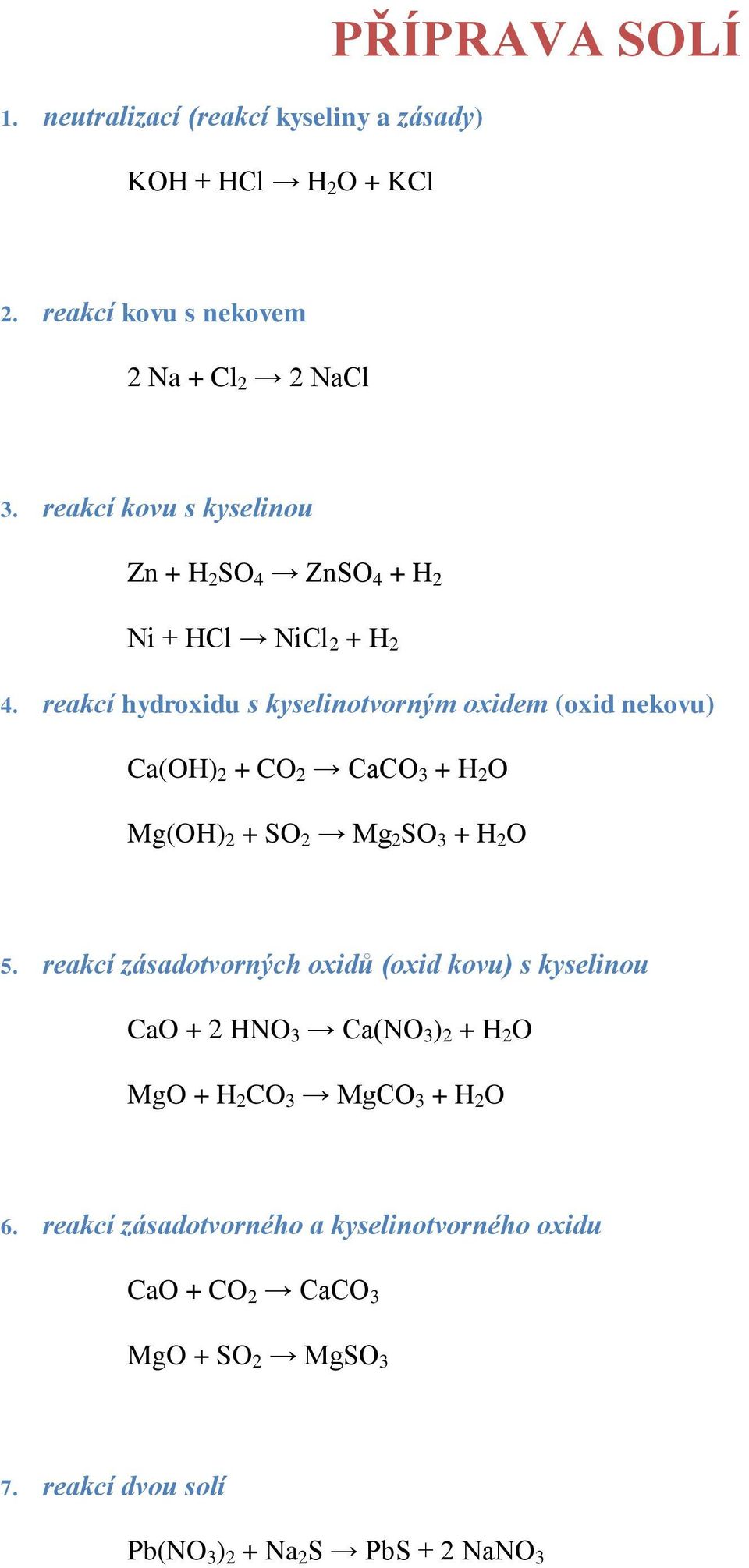 reakcí hydroxidu s kyselinotvorným oxidem (oxid nekovu) Ca(OH) 2 + CO 2 CaCO 3 + H 2 O Mg(OH) 2 + SO 2 Mg 2 SO 3 + H 2 O 5.
