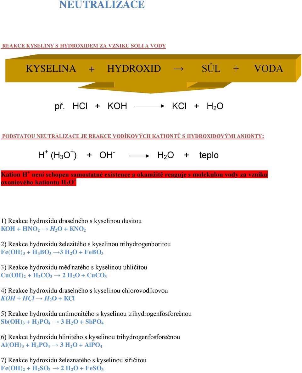 s molekulou vody za vzniku oxoniového kationtu H 3 O + 1) Reakce hydroxidu draselného s kyselinou dusitou KOH + HNO 2 H 2 O + KNO 2 2) Reakce hydroxidu železitého s kyselinou trihydrogenboritou