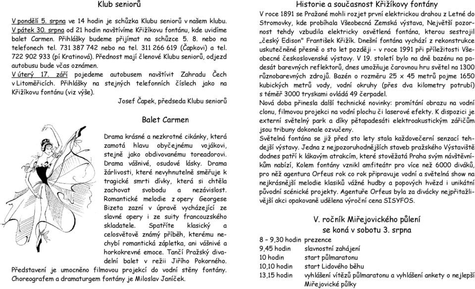 Přednost mají členové Klubu seniorů, odjezd autobusu bude včas oznámen. V úterý 17. září pojedeme autobusem navštívit Zahradu Čech v Litoměřicích.