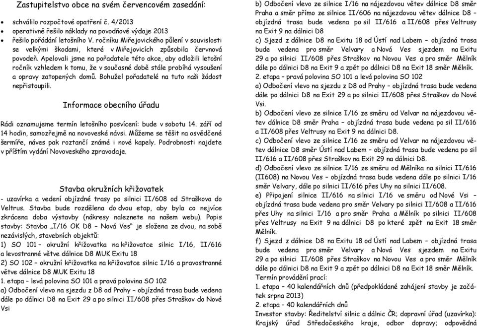 Apelovali jsme na pořadatele této akce, aby odložili letošní ročník vzhledem k tomu, že v současné době stále probíhá vysoušení a opravy zatopených domů.