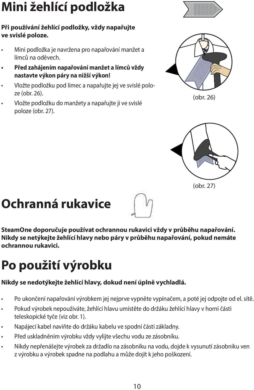 Vložte podložku do manžety a napařujte ji ve svislé poloze (obr. 27). (obr. 26) (obr. 27) Ochranná rukavice SteamOne doporučuje používat ochrannou rukavici vždy v průběhu napařování.