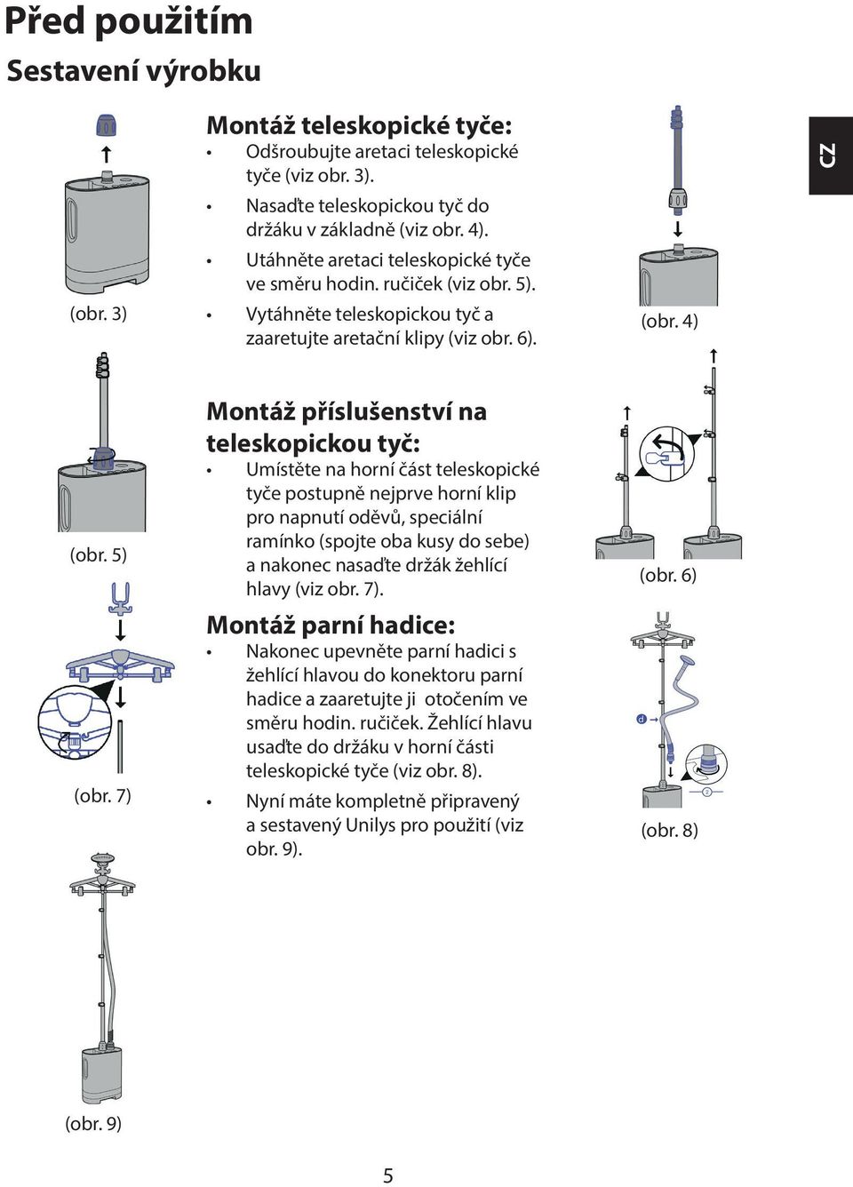 7) Montáž příslušenství na teleskopickou tyč: Umístěte na horní část teleskopické tyče postupně nejprve horní klip pro napnutí oděvů, speciální ramínko (spojte oba kusy do sebe) a nakonec nasaďte