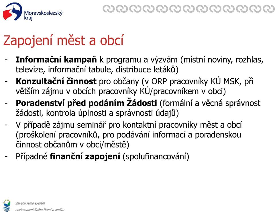 podáním Žádosti (formální a věcná správnost žádosti, kontrola úplnosti a správnosti údajů) - V případě zájmu seminář pro kontaktní pracovníky