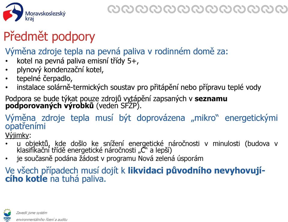 Výměna zdroje tepla musí být doprovázena mikro energetickými opatřeními Výjimky: u objektů, ů kde došlo ke snížení í energetické náročnosti č v minulosti (budova v