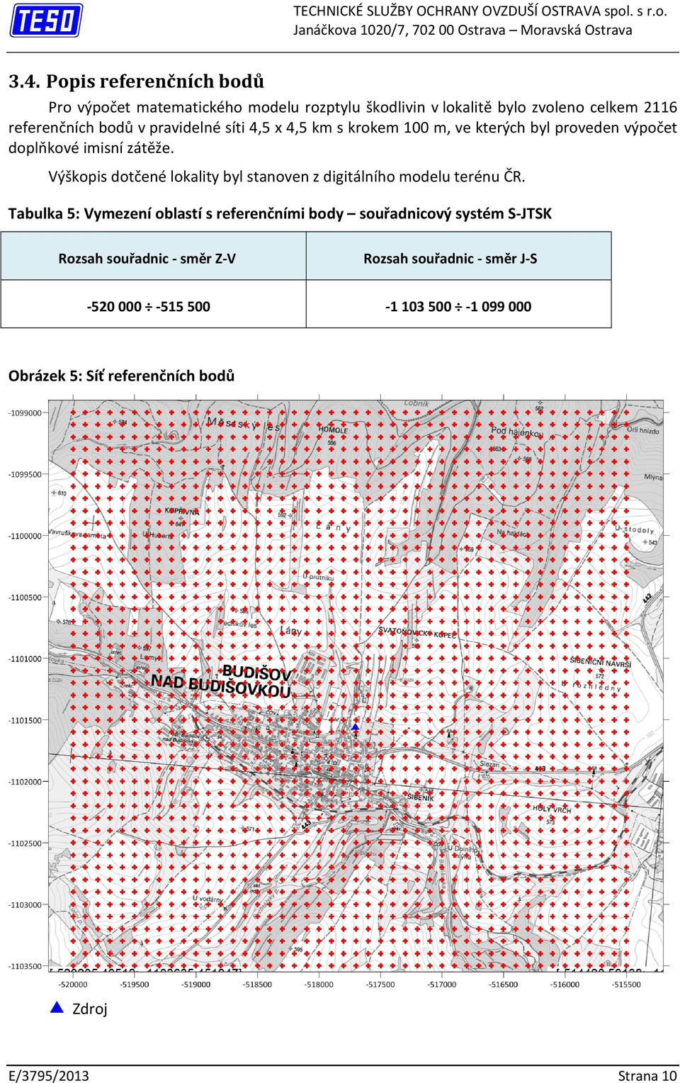 4,5 x 4,5 km s krokem 100 m, ve kterých byl proveden výpočet doplňkové imisní zátěže.