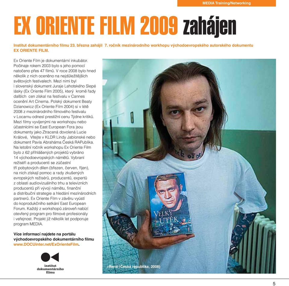 Mezi nimi byl i slovenský dokument Juraje Lehotského Slepé lásky (Ex Oriente Film 2005), který kromě řady dalších cen získal na festivalu v Cannes ocenění Art Cinema.