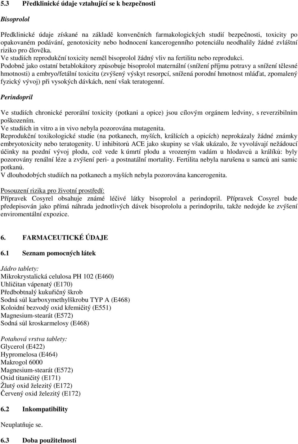 Podobně jako ostatní betablokátory způsobuje bisoprolol maternální (snížení příjmu potravy a snížení tělesné hmotnosti) a embryo/fetální toxicitu (zvýšený výskyt resorpcí, snížená porodní hmotnost